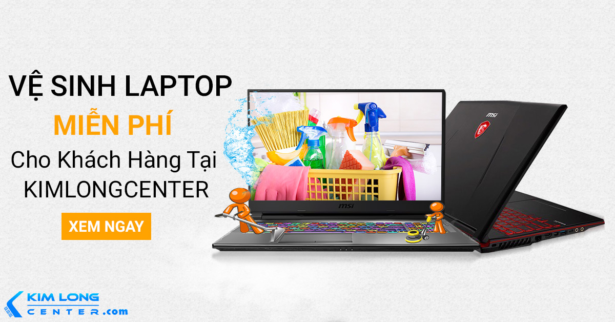 Dịch Vụ Vệ Sinh Laptop Miễn Phí Tại Kim Long Center
