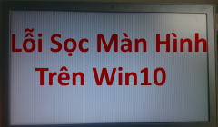Khắc phục các lỗi hiển thị trên win10 bản cập nhật