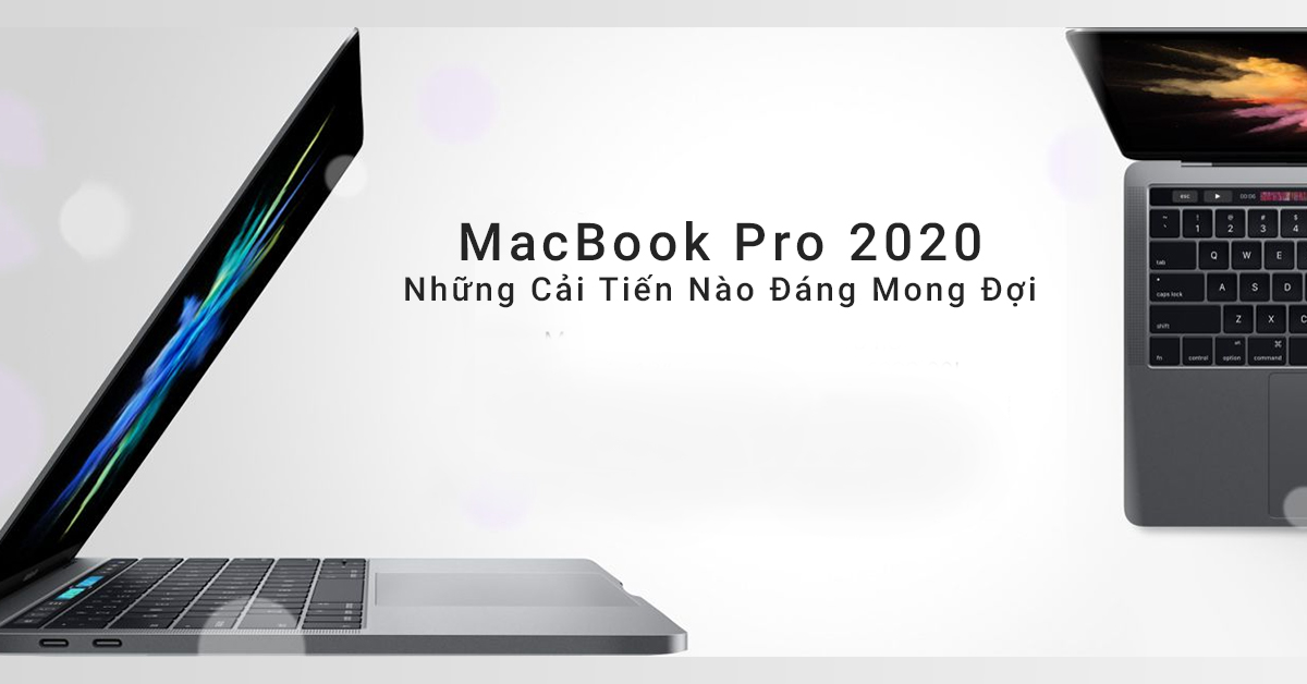 MacBook Pro 2020 – Những Cải Tiến Nào Đáng Để Người Dùng Mong Đợi?