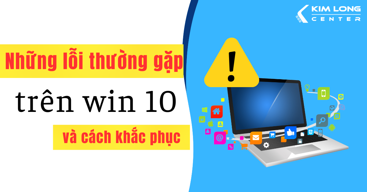 Những lỗi thường gặp trên win 10 và cách khắc phục
