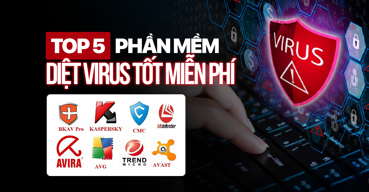 Top 5 phần mềm diệt virus tốt miễn phí 